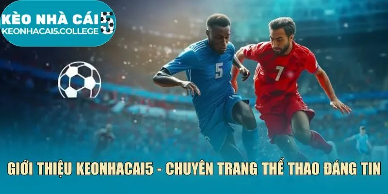 Giới thiệu Keonhacai5 nền tảng hàng đầu hiện nay