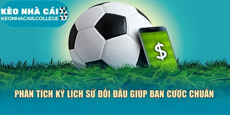 Phân tích kỹ lịch sử đối đầu giúp bạn cược chuẩn